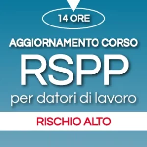 Aggiornamento Corso RSPP per Datori di Lavoro Rischio alto